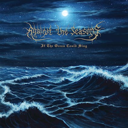 AGAINST THE SEASONS presnetan su álbum debut, If The Ocean Could Sing.