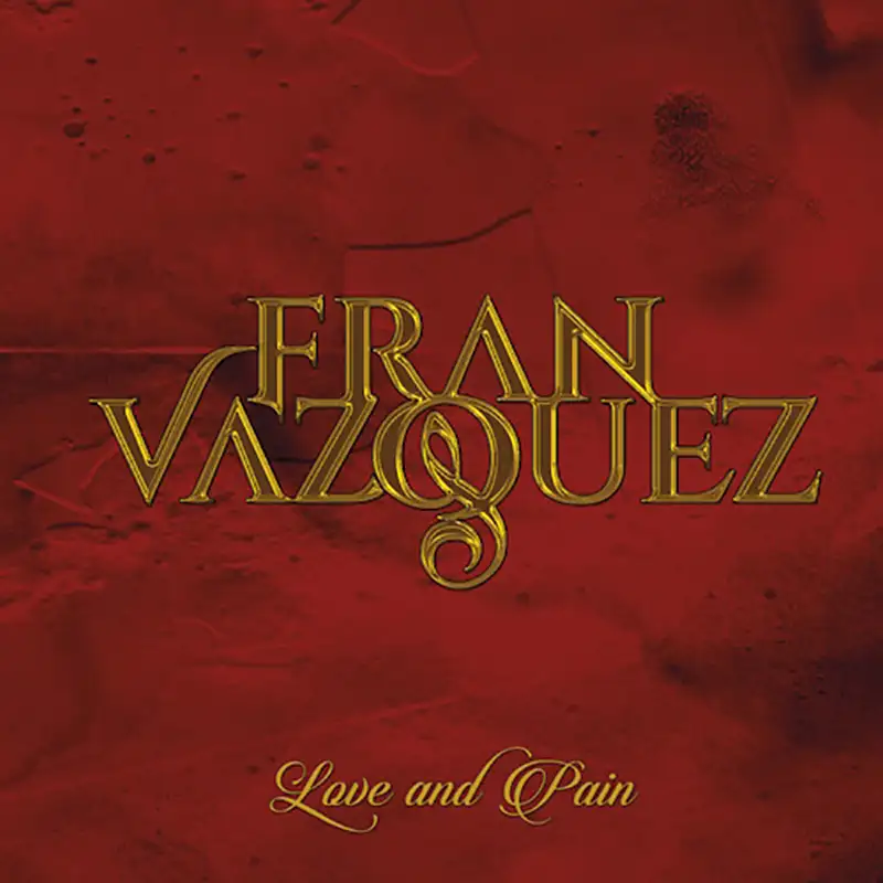 FRAN VAZQUEZ publica Love & Pain, su nuevo trabajo centrado en las grandes baladas del rock