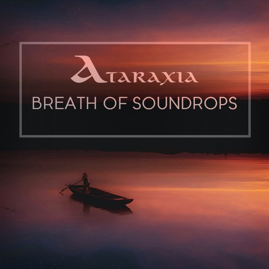 ATARAXIA presenta Breath of Soundrops, un delicado homenaje sonoro al Tao dentro del recopilatorio The Five Senses