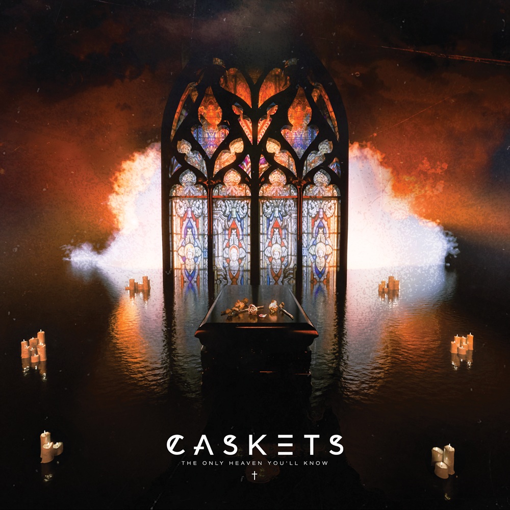 CASKETS The Only Heaven You&rsquo;ll Know
