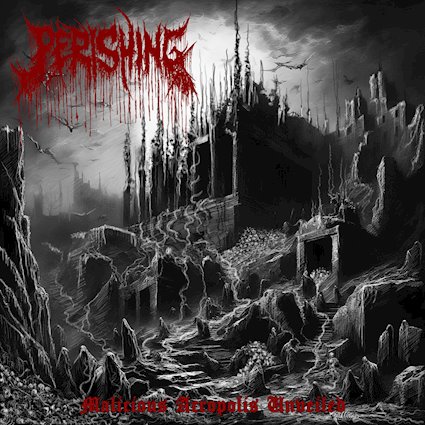PERISHING lanza su esperado debut Malicious Acropolis Unveiled: un descenso implacable hacia la podredumbre y la trascendencia