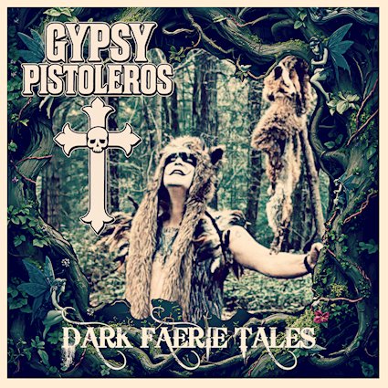 GYPSY PISTOLEROS incendian el presente con su nuevo álbum “Dark Faerie ...