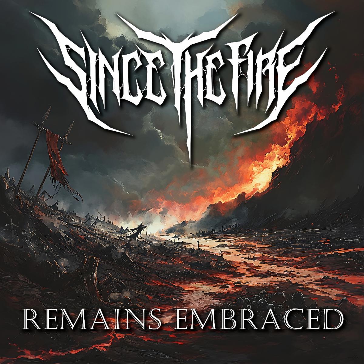 SINCE THE FIRE lanzan su demoledor nuevo álbum Remains Embraced, ya disponible
