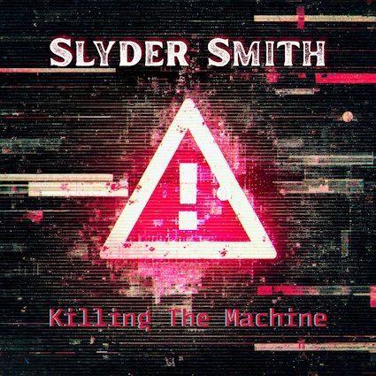 SLYDER SMITH lanza el single Killing The Machine y presenta nueva formación junto a una gira por Reino Unido