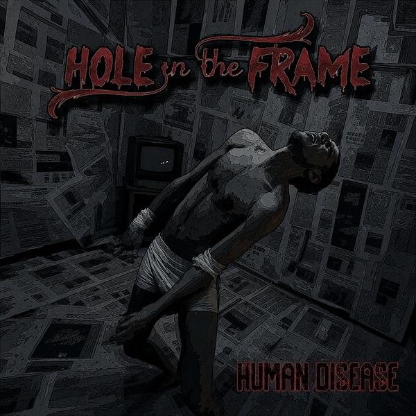 HOLE IN THE FRAME lanzan el single y videoclip Human Disease, su visión más cruda de la sociedad