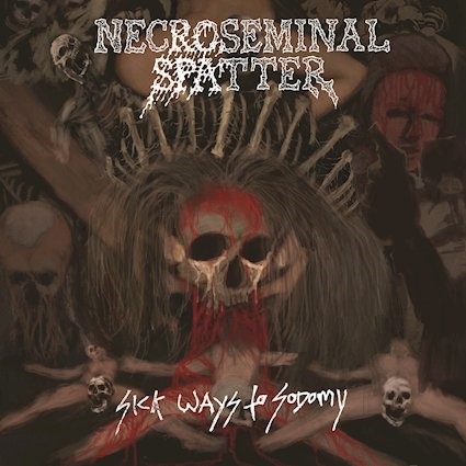 NECROSEMINAL SPATTER anuncian Sick Ways to Sodomy, siete cortes de death metal enfermizo y decadente